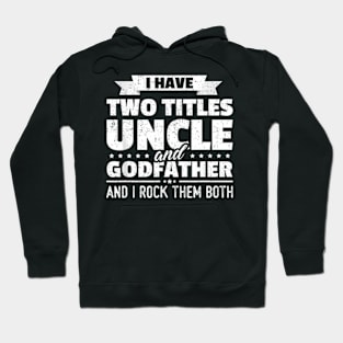 I Have Two Titles Uncle And Godfather Father'S Day Hoodie